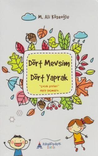 Dört Mevsim Dört Yaprak; Çocuk Şiirleri Deyip Geçmeyim | M.Ali Köseoğl