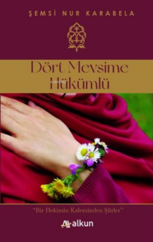 Dört Mevsime Hükümlü;Bir Hekimin Kaleminden Şiirler | Şemsi Nur Karabe