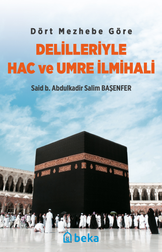 Dört Mezhebe Göre Delilleriyle Hac ve Umre İlmihali | Said b. Abdulkad