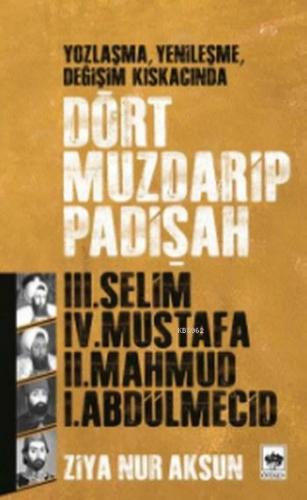 Dört Muzdarip Padişah; Yozlaşma, Yenileşme, Değişim Kıskacında | Ziya 