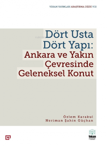 Dört Usta Dört Yapı: Ankara ve Çevresinde Geleneksel Konut | Neriman Ş