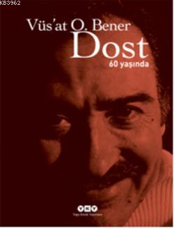 Dost 60 Yaşında | Vüs`at O. Bener | Yapı Kredi Yayınları ( YKY )