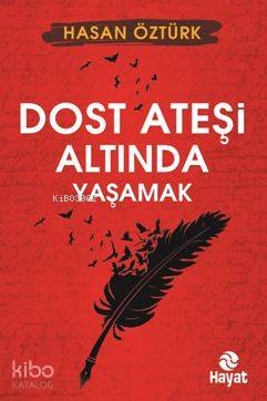 Dost Ateşi Altında Yaşamak | Hasan Öztürk | Hayat Yayınları