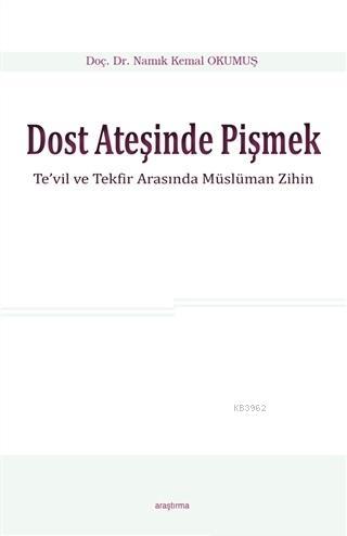 Dost Ateşinde Pişmek; Te'vil ve Tekfir Arasında Müslüman Zihin | Namık