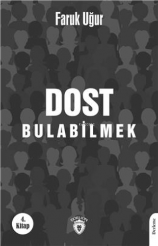 Dost Bulabilmek | Faruk Uğur | Dorlion Yayınevi