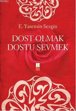 Dost Olmak Dostu Sevmek | E. Yasemin Sezgin | Bilge Kültür Sanat