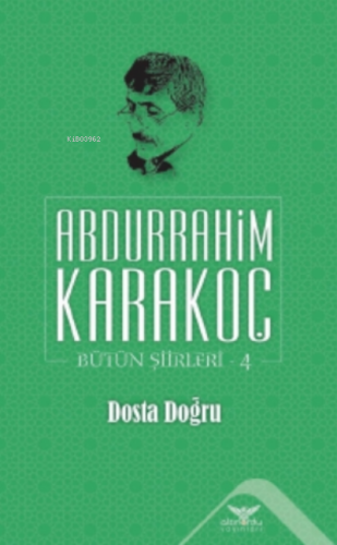 Dosta Doğru;Bütün Şiirleri 4 | Abdurrahim Karakoç | Altınordu Yayınlar