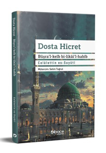 Dosta Hicret - Büşra’l-Keib Bi- Likai’l-Habib | Celâlettin es - Suyûti