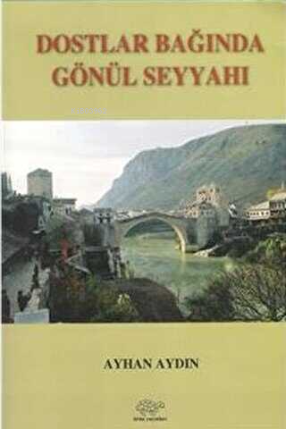 Dostlar Bağında Gönül Seyyahı | Ayhan Aydın | Ürün Yayınları