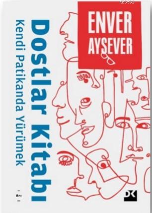 Dostlar Kitabı; Kendi Patikanda Yürümek | Enver Aysever | Doğan Kitap