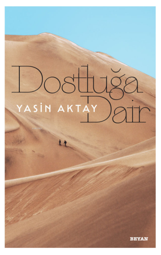 Dostluğa Dair | Yasin Aktay | Beyan Yayınları