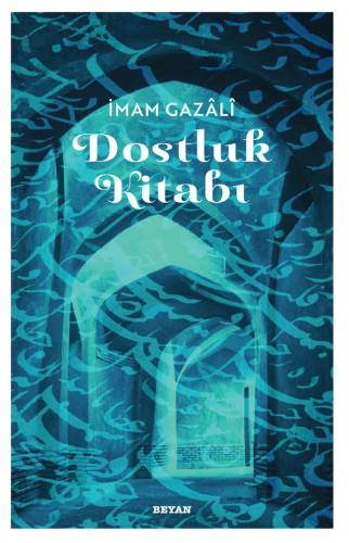 Dostluk Kitabı | İmam Gazali | Beyan Yayınları