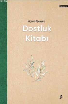 Dostluk Kitabı | Ayşe Şener | Okur Kitaplığı Yayınları