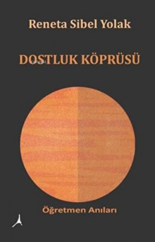 Dostluk Köprüsü;Öğretmen Anıları | Reneta Sibel Yolak | Alter Yayıncıl