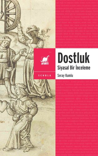 Dostluk;Siyasal Bir İnceleme | Seray Kumlu | Ayrıntı Yayınları