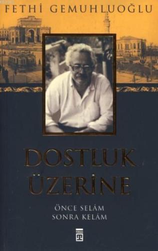 Dostluk Üzerine; Önce Selam Sonra Kelam | Fethi Gemuhluoğlu | Timaş Ya