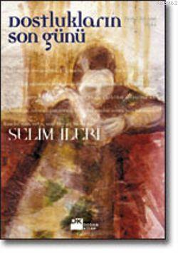 Dostlukların Son Günü | Selim İleri | Doğan Kitap