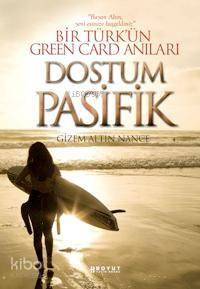 Dostum Pasifik; Bir Türk'ün Green Card Anıları | Gizem Altın Nance | B