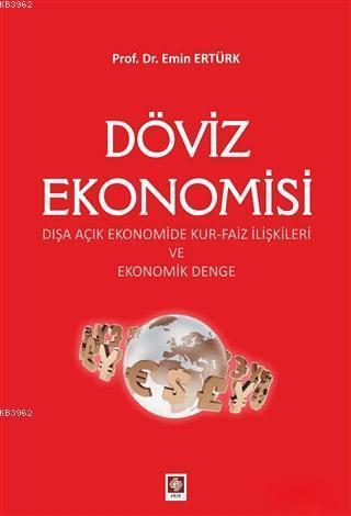 Döviz Ekonomisi; Dışa Açık Ekonomide Kur-Faiz İlişkileri ve Ekonomik D