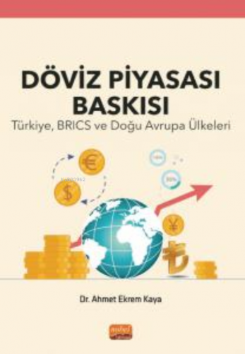 Döviz Piyasası Baskısı ;Türkiye, Brics Ve Doğu Avrupa Ülkeleri | Ahmet