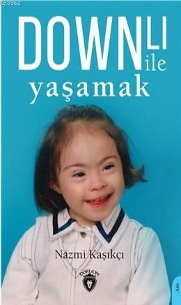 Downlı İle Yaşamak | Nazmi Kaşıkcı | Dorlion Yayınevi