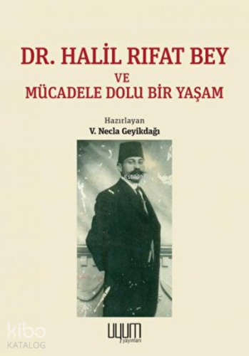 Dr. Halil Rıfat Bey ve Mücadele Dolu Bir Yaşam | V. Necla Geyikdağı | 