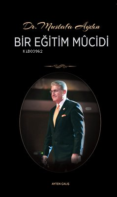 Dr. Mustafa Aydın Bir Eğitim Mucidi | Ayten Çalış | İstanbul Aydın Üni