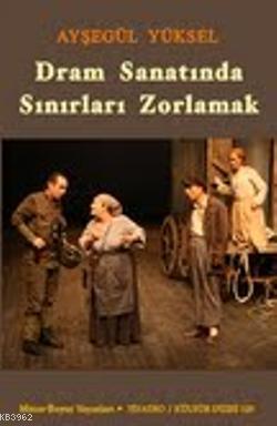 Dram Sanatında Sınırları Zorlamak | Ayşegül Yüksel | Mitos Boyut Yayın