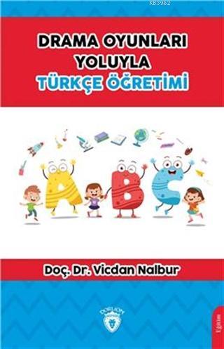 Drama Oyunları Yoluyla Türkçe Öğretimi | Vicdan Nalbur | Dorlion Yayın