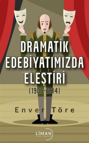 Dramatik Edebiyatımızda Eleştiri (1908-1914) | Enver Töre | Liman Yayı