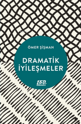 Dramatik İyileşmeler | Ömer Şişman | 160. Kilometre Yayınevi