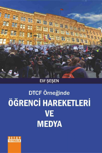 Dtcf Örneğinde Öğrenci Hareketleri Ve Medya | Elif Şeşen | Detay Yayın