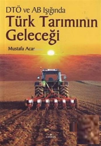 DTÖ ve AB Müzakereleri Işığında Türk Tarımının Geleceği | Mustafa Acar