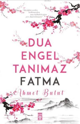 Dua Engel Tanımaz - Fatma | Ahmet Bulut | Timaş Yayınları