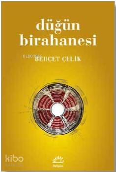 Düğün Birahanesi | Behçet Çelik | İletişim Yayınları