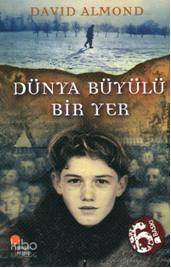 Dünya Büyülü Bir Yer | David Almond | Günışığı Kitaplığı