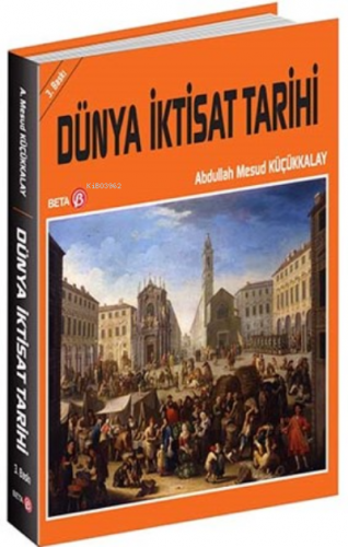 Dünya İktisat Tarihi | Abdullah Mesud Küçükkalay | Beta Akademik