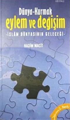 Dünya- Kurmak Eylem ve Değişim İslam Dünyasının Geleceği | Nadim Macit