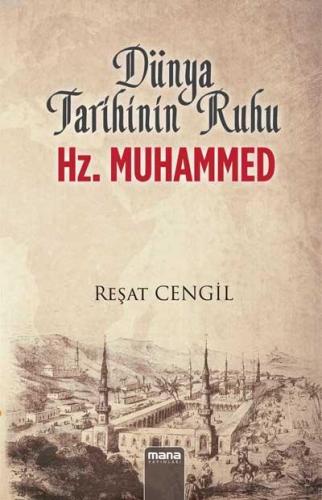 Dünya Tarihinin Ruhu Hz. Muhammed | Reşat Cengil | Mana Yayınları