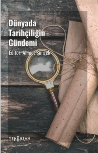 Dünyada Tarihçiliğin Gündemi | Ahmet Şimşek | Yeni İnsan Yayınevi