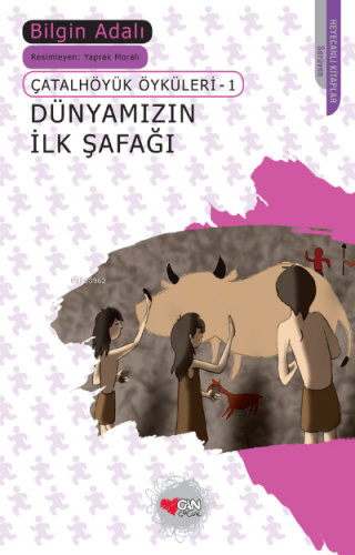 Dünyamızın İlk Şafağı; Çatalhöyük Öyküleri - 1 | Bilgin Adalı | Can Ço