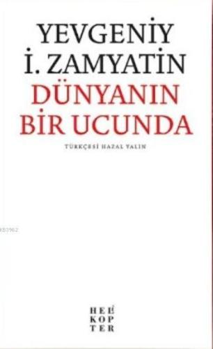 Dünyanın Bir Ucunda | Yevgeniy İ. Zamyatin | Helikopter Yayınları