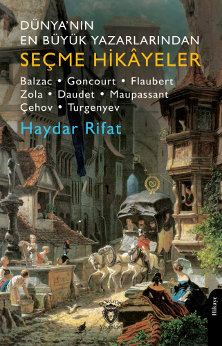 Dünyanın En Büyük Yazarlarından Seçme Hikayeler;Balzac- Goncourt-Flaub