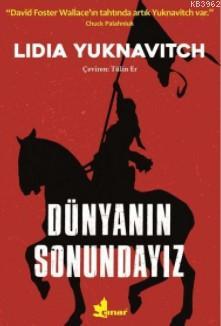 Dünyanın Sonundayız | Lidia Yuknavitch | Çınar Yayınları