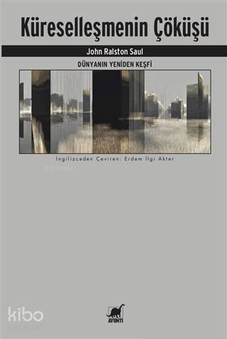 Dünyanın Yeniden Keşfi - Küreselleşmenin Çöküşü | John Ralston Saul | 