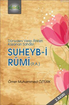 Dünyasını Verip Ahireti Kazanan Sahabi Suheyb-i Rumi (r.a.) | Ömer Muh