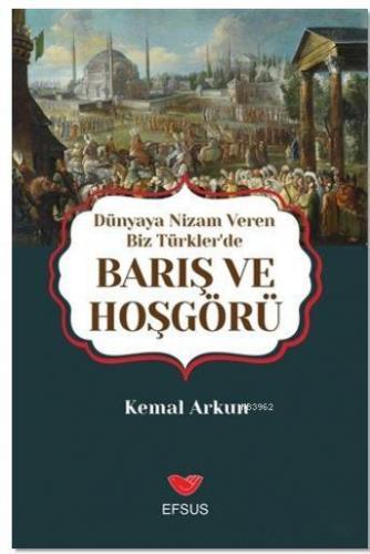 Dünyaya Nizam Veren Biz Türkler'de Barış ve Hoşgörü | Kemal Arkun | Ef