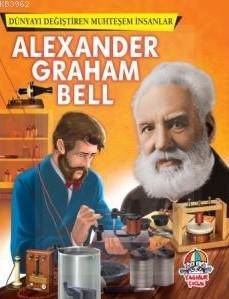 Dünyayı Değiştiren Muhteşem İnsanlar:Alexander Graham Bell | Kolektif 