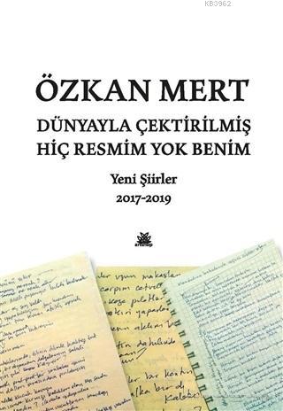 Dünyayla Çektirilmiş Hiç Resmim Yok Benim; Yeni Şiirler 2017 - 2019 | 