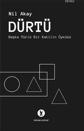 Dürtü; Başka Türlü Bir Katilin Öyküsü | Nil Akay | Sfenks Kitap